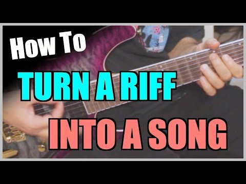 How To Turn A Riff Into A Song