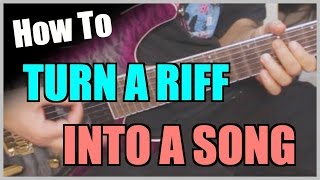 How To Turn A Riff Into A Song