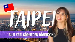 TAYVAN | Taipei'de Görmeden Dönmemeniz Gereken 5 Yer