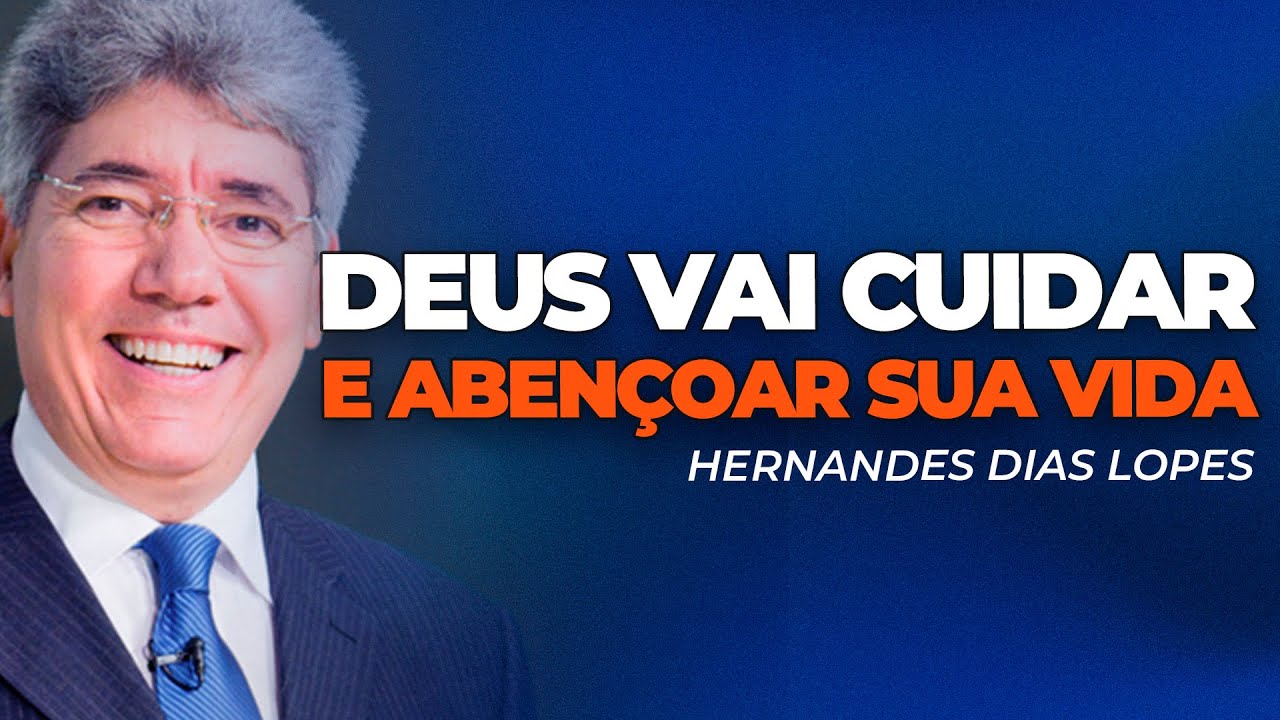 Hernandes Dias Lopes | DEUS VAI ABENÇOAR E CUIDAR DE VOCÊ