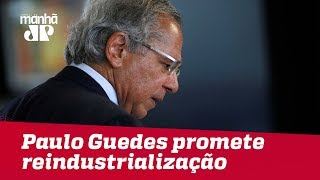 Paulo Guedes promete reindustrialização