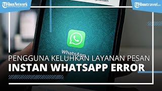 Layanan Pesan Instan WhatsApp Error, Pengguna Keluhkan WA Down Hari Ini