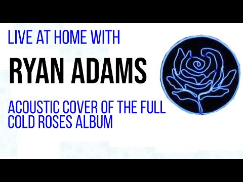 Ryan Adams - Cold Roses (Full Album Solo Acoustic) Instagram Live August 3, 2021