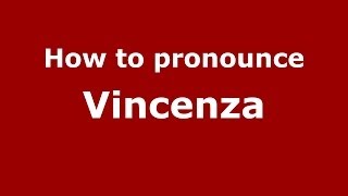 How to pronounce Vincenza
