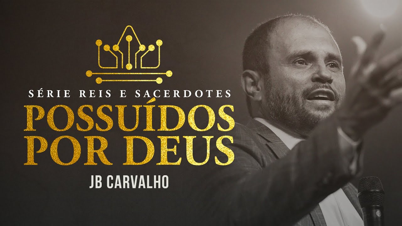 Série Reis e Sacerdotes: Possuídos por Deus | JB Carvalho