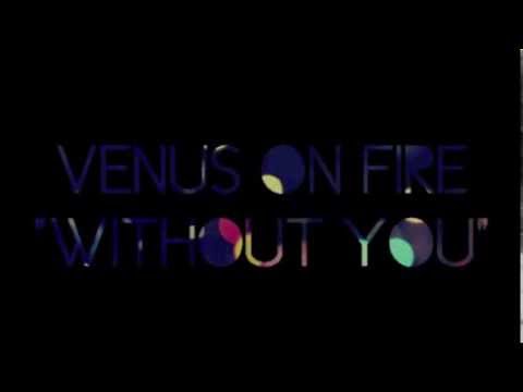 Venus On Fire - Without You: Flash Forward (Single Preview)