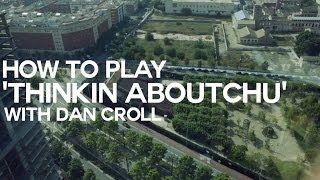 Dan Croll - How to play &#39;Thinkin Aboutchu&#39;