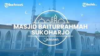 Jaburan: Melihat Kemegahan Masjid Baiturrahmah Sukoharjo yang Miliki Daya Tampung 2.600 Jemaah