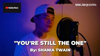 &quot;YOU&#39;RE STILL THE ONE&quot; By: Shania Twain (MMG REQUESTS)