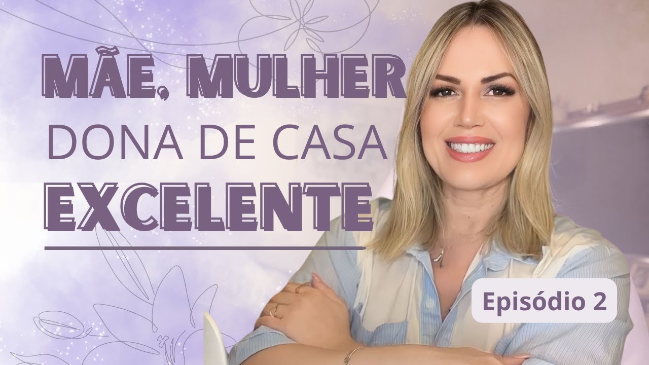 Mãe, Esposa, Dona de Casa Excelente! Segredos para uma Vida Familiar Equilibrada e Feliz