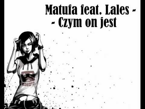Matufa feat. Lales - Czym on jest