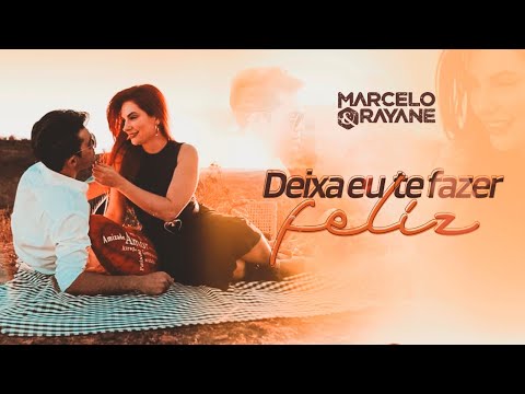 Marcelo & Rayane - Deixa eu te fazer Feliz (Clipe Oficial)