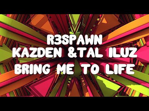 R3SPAWN, Kazden & Tal Iluz - Bring Me To Life