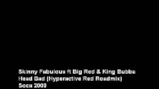 Skinny Fabulous ft Big Red & King Bubba - Head Bad (Hyperactive Red Roadmix) [Soca 2009]