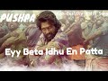 Eyy Beta Idhu En Patta Pushpa Tamil Songs 2022trending
