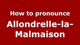 How to pronounce Allondrelle-La-Malmaison