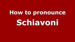 How to pronounce Schiavoni