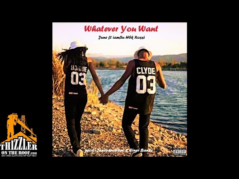 June ft. Iamsu!, Rossi - Whatever You Want [Prod. JuneOnnaBeat, Einer Bankz] [Thizzler.com Exclusive