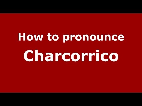 How to pronounce Charcorrico (Colombian Spanish/Colombia) - PronounceNames.com