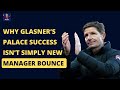 Why Oliver Glasner's Success At Palace Is Much More Than 