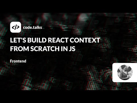 code.talks 23 - Let's Build React Context From Scratch in JS