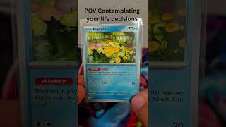 POV Contemplating your life decisions #pokemon #pokemonchannel #pokemoncards #pokemontcg #memes