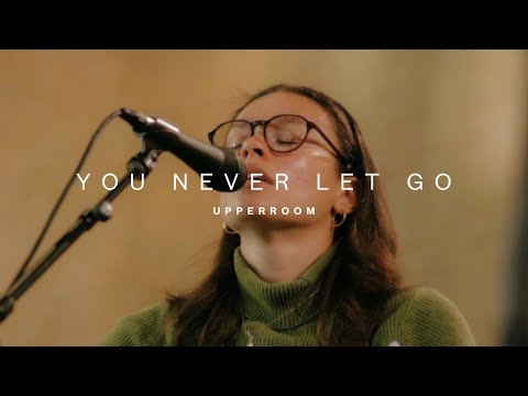You Never Let Go - UPPERROOM