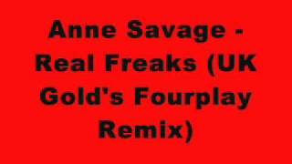 Anne Savage - Real Freaks (UK Golds Fourplay Remix)
