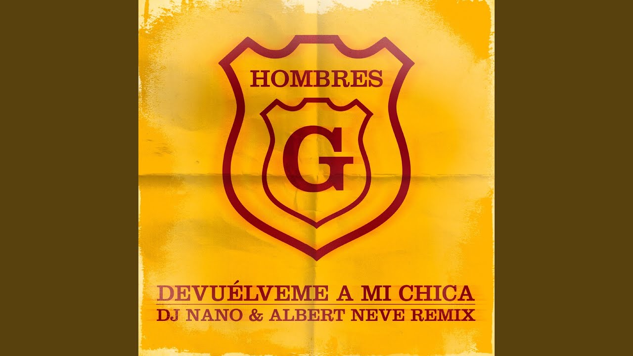 Devuélveme a mi chica (feat. DJ Nano, Albert Neve) [Remix]