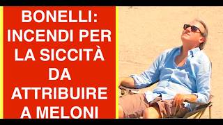 BONELLI: INCENDI PER LA SICCITÀ DA ATTRIBUIRE A MELONI E AL GOVERNO