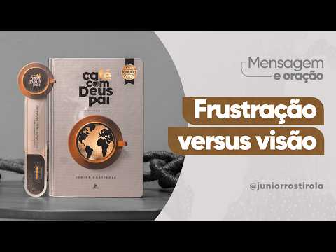 PodCast Café com Deus Pai | Frustração Versus Visão
