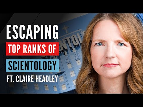 Her BRUTAL Escape From Scientology:  The UNREAL Story of Top Ranking Sea Org Member, Claire Headley