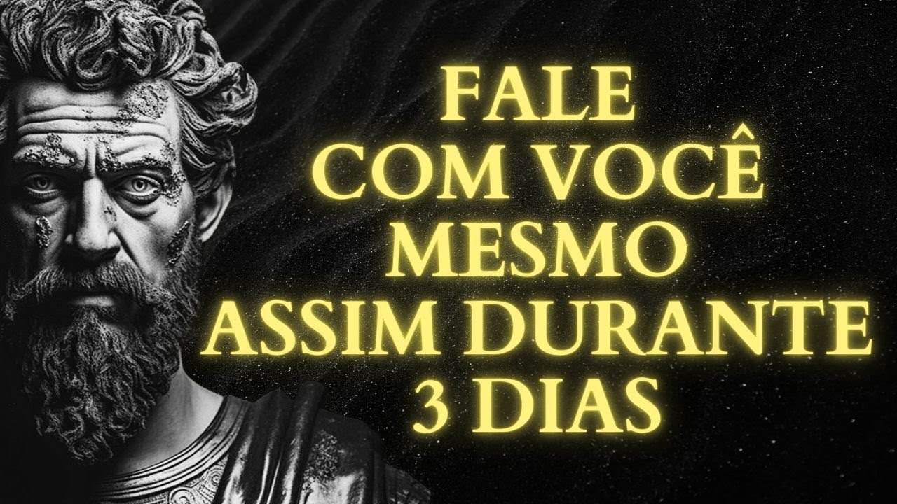 FALE CONSIGO MESMO ASSIM POR 3 DIAS E VEJA COMO TUDO COMEÇA A MUDAR | 13 LIÇÕES DE ESTOICISMO