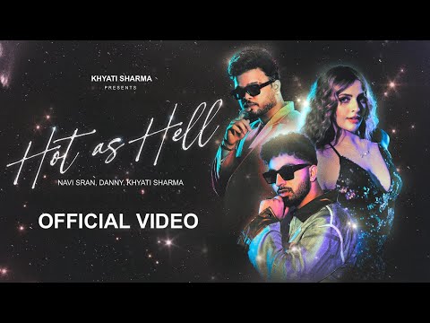 Hot as Hell (FULL VIDEO) - Navi Sran, Danny, Khyati Sharma, Avvy Sra, Suyash | New Punjabi Song 2024