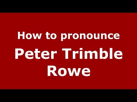 How to pronounce Peter Trimble Rowe (American English/US)  - PronounceNames.com