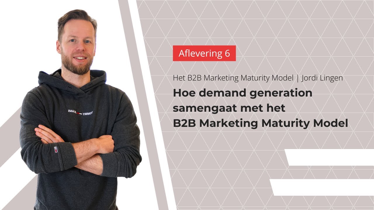Hoe demand gen samengaat met het B2B Marketing Maturity Model | Deel 6/7