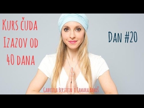 Kurs čuda - izazov od 40 dana, dan #20 - Tamara Baroš