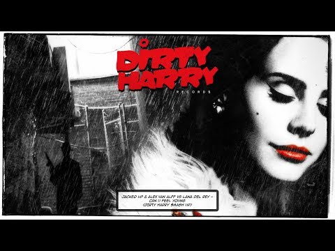 Jacked Up & Alex van Alff vs Lana Del Rey - Can U Feel Young (Dirty Harry $mash Up)