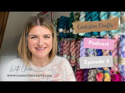 Cookston Crafts Podcast No 5 - Knitting, Crochet and Yarn chatter!