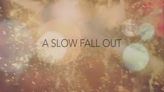 A Slow Fall Out Music Video