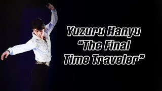 Yuzuru Hanyu 羽生結弦 — The Final Time Traveler (4K) (Eng Sub/日本語字幕)