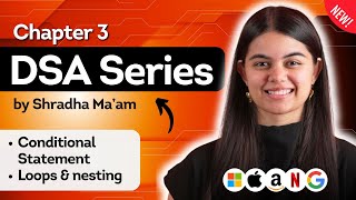 Lecture 3: Conditional Statements & Loops | DSA Series by Shradha Ma'am | C++