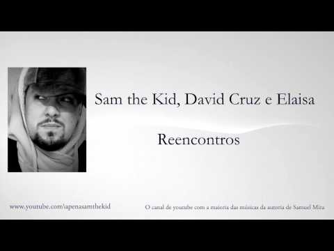 Sam the Kid, David Cruz e Elaisa - Reencontros