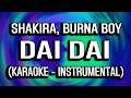 Shakira, Burna Boy - Dai Dai (KARAOKE - INSTRUMENTAL)