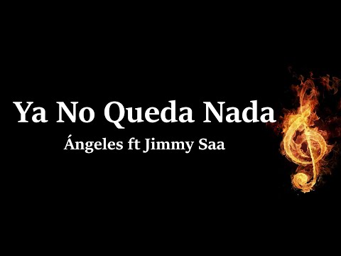 Ya No Queda Nada Angeles ft Jimmy Saa Letra