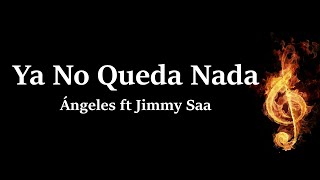 Ya No Queda Nada Angeles ft Jimmy Saa Letra