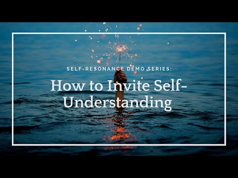Self-Resonance: How to invite self-understanding
