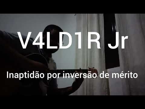 Inaptidão Por Inversão De Mérito - V4ld1r Jr