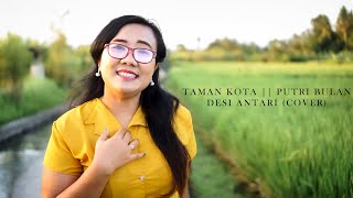 Download lagu TAMAN KOTA  || PUTRI BULAN || DESI ANTARI (COVER)   VIDEO mp3
