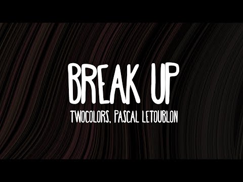 twocolors x Pascal Letoublon - Break Up (Lyrics)